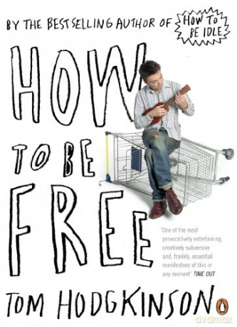 How to be Free - Tom Hodgkinson [KSIĄŻKA]