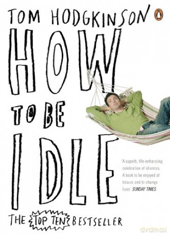 How To Be Idle - Tom Hodgkinson [KSIĄŻKA]