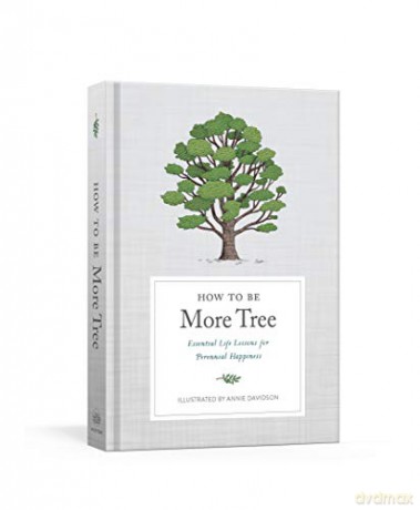 How to Be More Tree: Essential Life Lessons for Perennial Happiness - Potter Gift [KSIĄŻKA]