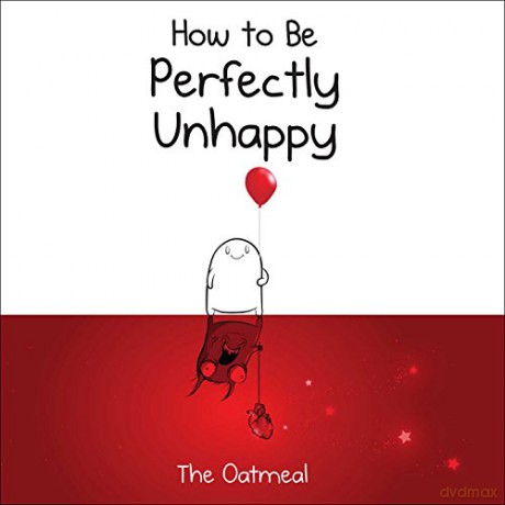 How to Be Perfectly Unhappy - The Oatmeal [KOMIKS]