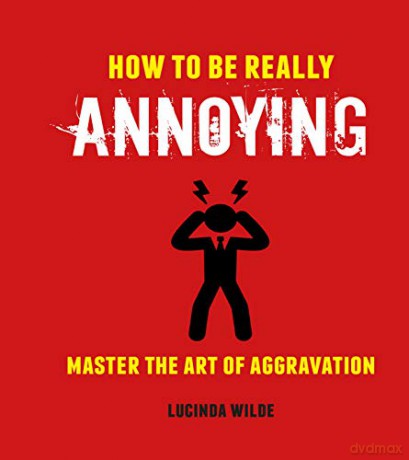 How to Be Really Annoying: Master the art of aggravation - Lucinda Wilde [KSIĄŻKA]