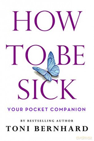How to Be Sick: Your Pocket Companion - Toni Bernhard [KSIĄŻKA]