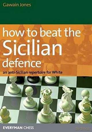 How to Beat the Sicilian Defence: An Anti-Sicilian Repertoire for White - Gawain Jones [KSIĄŻKA]