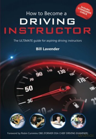 How To Become A Driving Instructor: The ULTIMATE guide for aspiring driving instructors: 1 - Bill Lavender [KSIĄŻKA]