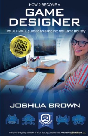 How To Become A Game Designer: The ULTIMATE guide to breaking into the Game Industry: 1 How2Become - Joshua Brown [KSIĄŻKA]