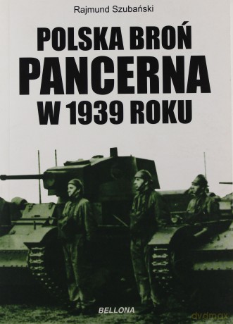 Polska Broń Pancerna W 1939 Roku - Rajmund Szubański [KSIĄŻKA]