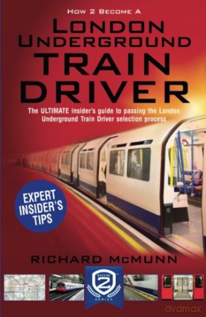 How to Become a London Underground Train Driver: The ULTIMATE guide to passing the London Underground Train Driver selection process: 1 How 2 Become [KSIĄŻKA]