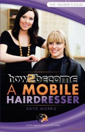 How To Become A Mobile Hairdresser: Let the experts give you the edge How2Become - Katie Morris [KSIĄŻKA]