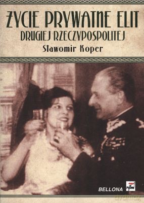 Życie Prywatne Elit Drugiej Rzeczypospolitej - Sławomir Koper [KSIĄŻKA]