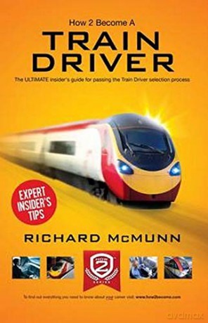 How To Become A Train Driver: The ULTIMATE guide to passing the Train Driver selection process 2017 version The Insiders Guide [KSIĄŻKA]