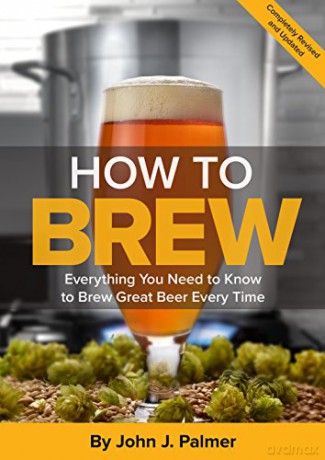 How to Brew: Everything You Need to Know to Brew Great Beer Every Time - John Palmer [KSIĄŻKA]