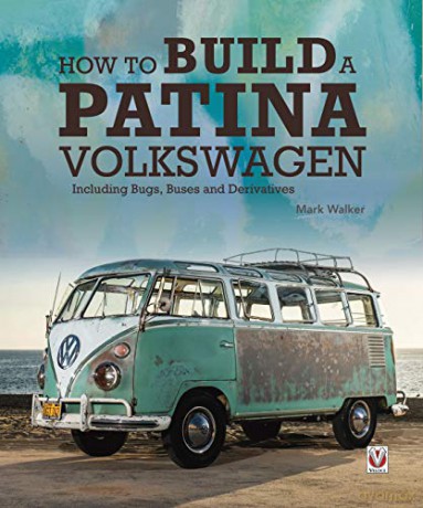 How to Build a Patina Volkswagen: Including Bugs, Buses and Derivatives - Mark Walker [KSIĄŻKA]