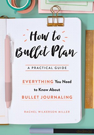 How to Bullet Plan: Everything You Need to Know About Journaling with Bullet Points - Rachel Wilkerson Miller [KSIĄŻKA]