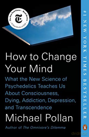 How to Change Your Mind: What the New Science of Psychedelics Teaches Us about Consciousness, Dying, Addiction, Depression, and Transcendence [KSIĄŻKA]