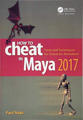 How to Cheat in Maya 2017: Tools and Techniques for Character Animation - Paul Naas [KSIĄŻKA]