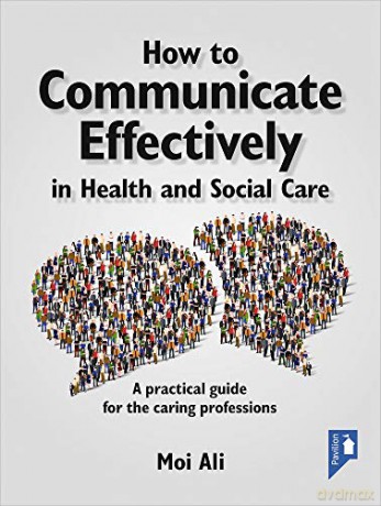How to Communicate Effectively in Health and Social Care: A Practical Guide for the Caring Professions - Moi Ali [KSIĄŻKA]