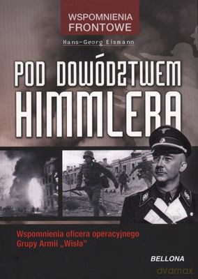 Pod Dowództwem Himmlera Wspomnienia Frontowe - Hans-Georg Eismann [KSIĄŻKA]