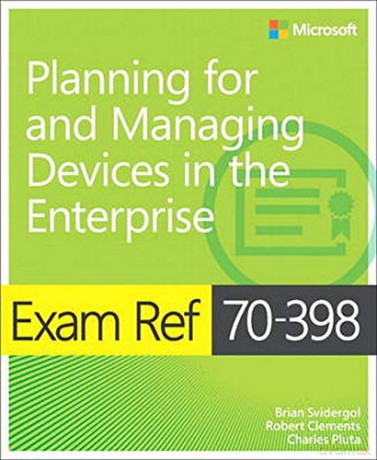 Exam Ref 70-398 Planning For And Managing Devices In The Enterprise - Brian Svidergol [KSIĄŻKA]