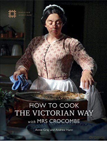 How to Cook The Victorian Way with Mrs Crocombe - Annie Gray [KSIĄŻKA]