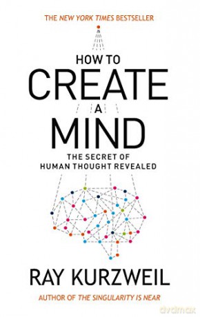 How to Create a Mind: The Secret of Human Thought Revealed - Ray Kurzweil [KSIĄŻKA]