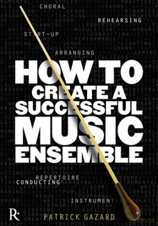 How To Create A Successful Music Ensemble - Patrick Gazard [KSIĄŻKA]