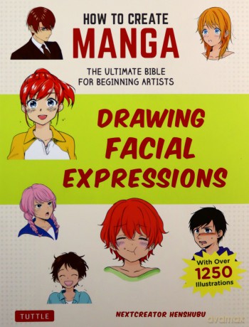 How to Create Manga: Drawing Facial Expressions: The Ultimate Bible for Beginning Artists, with over 1,250 Illustrations - NextCreator Henshubu [KSIĄŻKA]