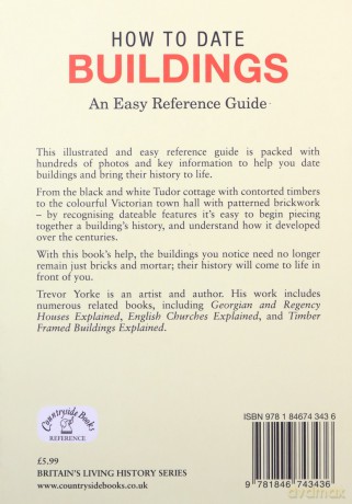 How to Date Buildings: an Illustrated Easy-Reference Guide: An Easy Reference Guide - Trevor Yorke [KSIĄŻKA]