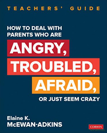 How to Deal With Parents Who Are Angry, Troubled, Afraid, or Just Seem Crazy: Teachers' Guide Corwin Teaching Essentials - Elaine K. McEwan-Adkins [KSIĄŻKA]