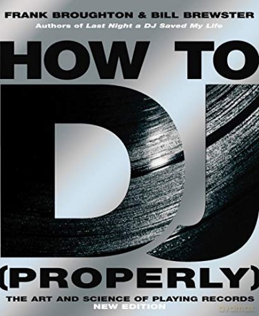 How To DJ Properly: The Art And Science Of Playing Records - Frank Broughton [KSIĄŻKA]
