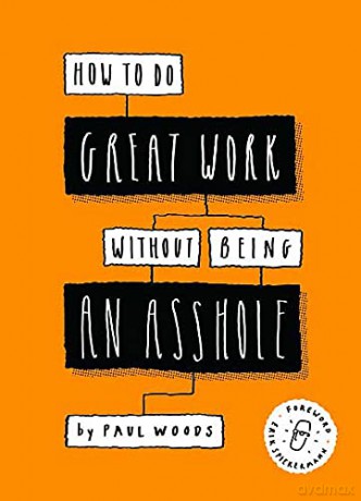 How to Do Great Work Without Being an Asshole: Guides for Creative Industries - Paul Woods [KSIĄŻKA]