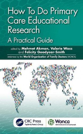 How To Do Primary Care Educational Research: A Practical Guide WONCA Family Medicine - Mehmet Akman [KSIĄŻKA]