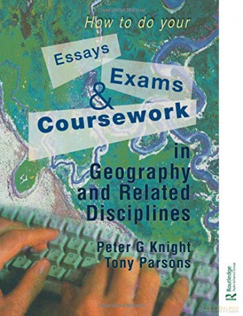 How to do your Essays, Exams and Coursework in Geography and Related Disciplines - Peter G. Knight [KSIĄŻKA]