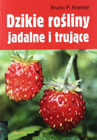 Dzikie Rośliny Jadalne I Trujące - Bruno P. Kremer [KSIĄŻKA]