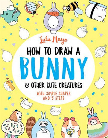How to Draw a Bunny and other Cute Creatures How to Draw Really Cute Creatures, 4 - Lulu Mayo [KSIĄŻKA]