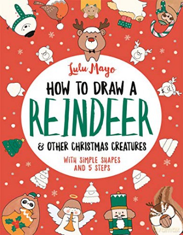 How to Draw a Reindeer and Other Christmas Creatures How to Draw Really Cute Creatures - Lulu Mayo [KSIĄŻKA]