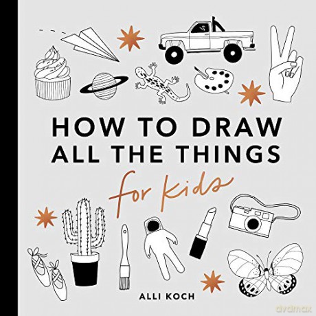 How to Draw All the Things for Kids - Alli Koch [KSIĄŻKA]