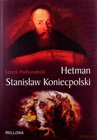 Hetman Stanisław Koniecpolski - Leszek Podhorodecki [KSIĄŻKA]