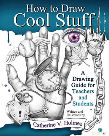 How to Draw Cool Stuff: A Drawing Guide for Teachers and Students - Catherine V Holmes [KSIĄŻKA]