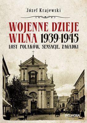 Wojenne Dzieje Wilna 1939-1945 - Józef Krajewski [KSIĄŻKA]