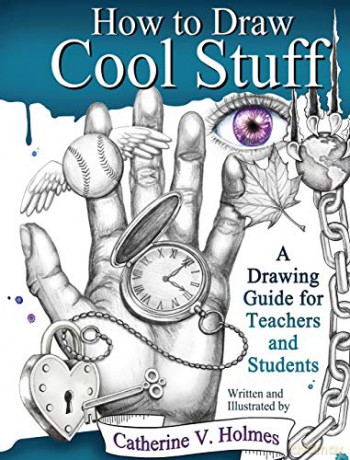 How to Draw Cool Stuff: A Drawing Guide for Teachers and Students - Catherine Holmes [KSIĄŻKA]