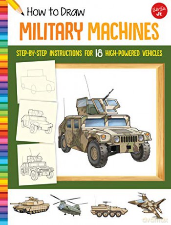 How to Draw Military Machines: Step-by-step instructions for 18 high-powered vehicles Learn to Draw - Tom LaPadula [KSIĄŻKA]