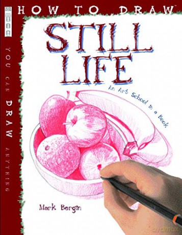 How to Draw Still Life - Mark Bergin [KSIĄŻKA]