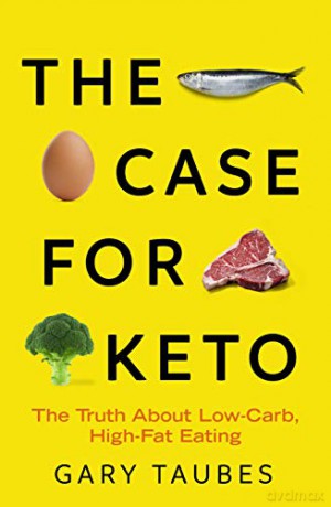 The Case For Keto: The Truth About Low-Carb, High-Fat Eating A Sunday Times Top 10 Bestseller - Gary Taubes [KSIĄŻKA]