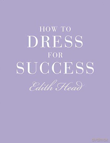 How to Dress for Success - Edith Head [KSIĄŻKA]