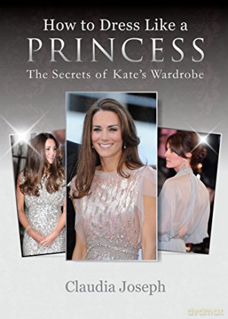 How to Dress Like a Princess: The Secrets of Kate's Wardrobe - Claudia Joseph [KSIĄŻKA]