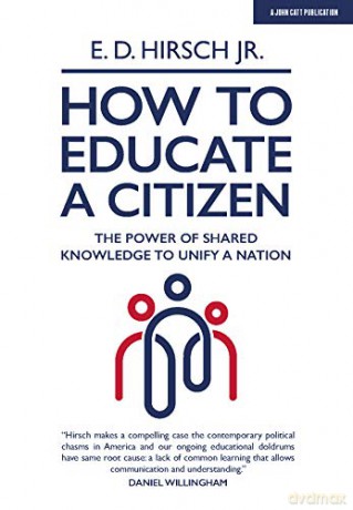 How To Educate A Citizen: The Power of Shared Knowledge to Unify a Nation - E. D. Hirsch Jr [KSIĄŻKA]