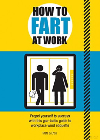 How to Fart at Work: Propel Yourself to Success with this Fruitful Guide to Workplace Wind Etiquette - Mats and Enzo [KOMIKS]