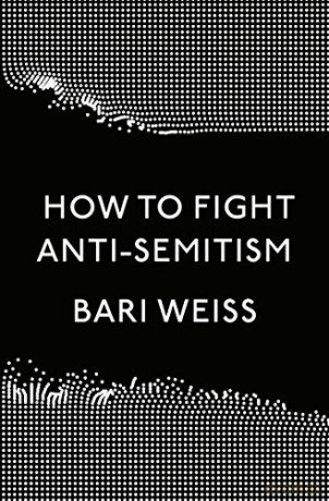 How to Fight Anti-Semitism - Bari Weiss [KSIĄŻKA]