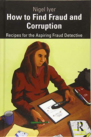 How to Find Fraud and Corruption: Recipes for the Aspiring Fraud Detective - Nigel Iyer [KSIĄŻKA]