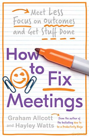 How to Fix Meetings: Meet Less, Focus on Outcomes and Get Stuff Done Productivity Ninja - Graham Allcott [KSIĄŻKA]
